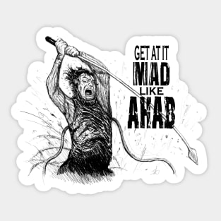 Get At It Mad, Like Ahab Sticker